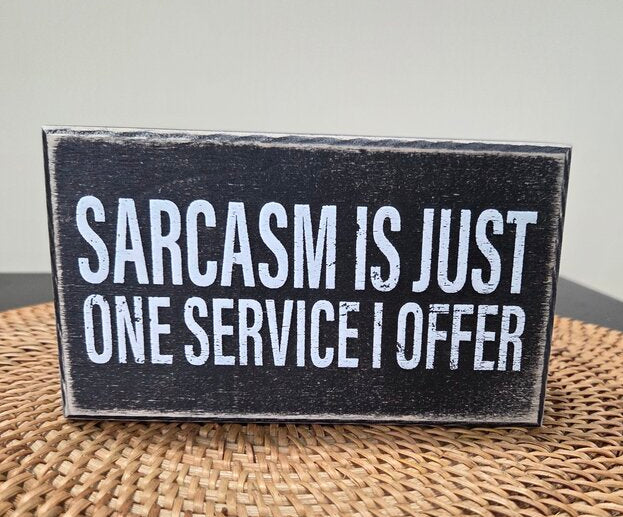 6x3.5 Blk Box Sign- Sarcasm is just one service I offer
